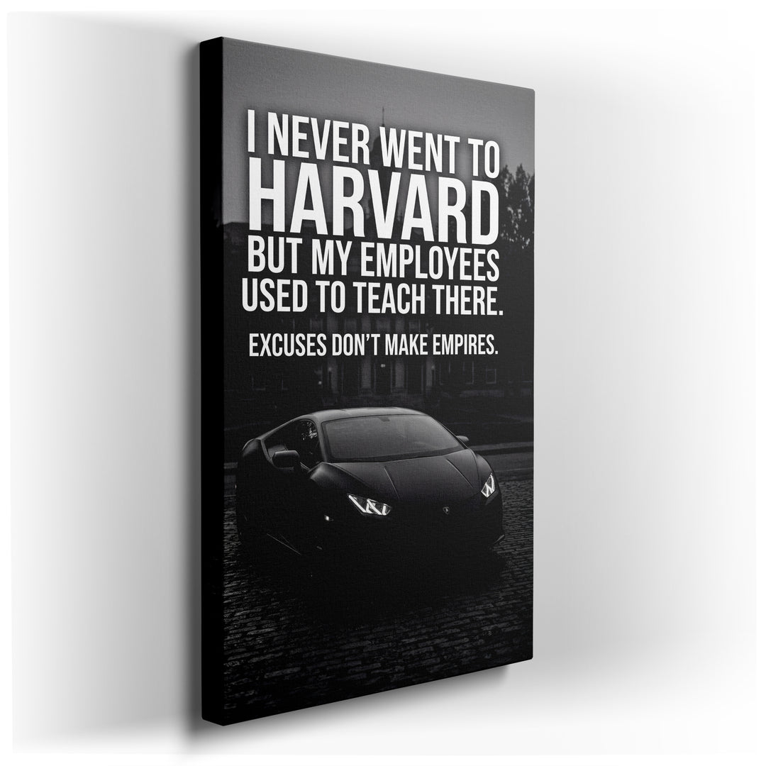 Black and white canvas art featuring a luxury supercar and the motivational phrase: I never went to Harvard, but my employees used to teach there. Excuses dont make empires.